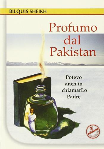 Profumo dal Pakistan. Potevo anch'io chiamarlo Padre. Ediz. ampliata - Bilquis Sheikh, Richard H. Schneider - Libro Ass. Opere Patmos 2005 | Libraccio.it
