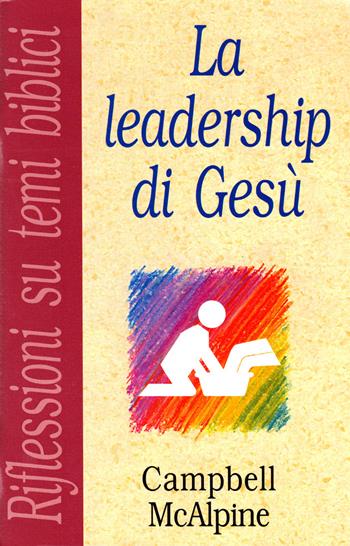 La leadership di Gesù - McAlpine Campbell - Libro Ass. Opere Patmos 2002, Riflessioni su temi biblici | Libraccio.it