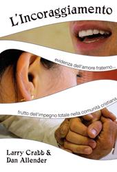 L'incoraggiamento. Evidenza dell'amore fraterno, frutto dell'impegno totale nella comunità cristiana. Nuova ediz.