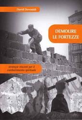 Demolire le fortezze. Strategie vincenti per il combattimento spirituale