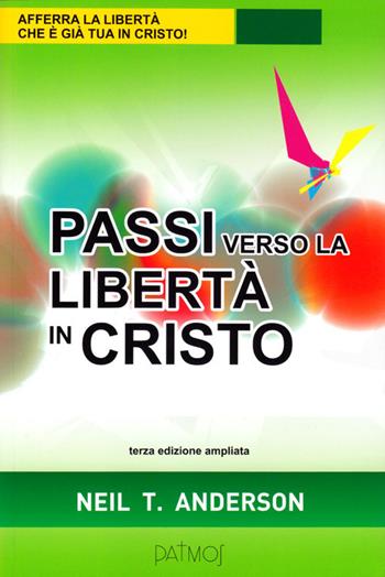 Passi verso la libertà in Cristo. Ediz. ampliata - Neil T. Anderson - Libro Ass. Opere Patmos 2016, Libertà in Cristo | Libraccio.it