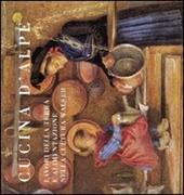 Cucina d'Alpe. Lavori nella terra e alimentazione nella cultura Walser. Ediz. illustrata