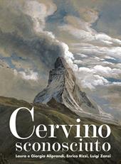 Cervino sconosciuto. Ediz. illustrata