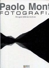 Paolo Monti. Fotografia nei segreti della luce tra le cose. Ediz. illustrata