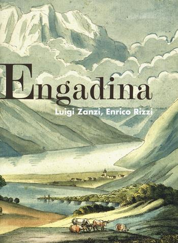 Engadina - Enrico Rizzi, Luigi Zanzi - Libro Fondazione Enrico Monti 2017, Studi alpini | Libraccio.it