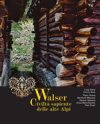 Walser. Civiltà sapiente delle alte Alpi - Luigi Zanzi, Enrico Rizzi - Libro Fondazione Enrico Monti 2018 | Libraccio.it