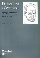 Primo Levi as Witness. Proceedings of a Symposium (Princeton University, 30 aprile-2 maggio 1989)