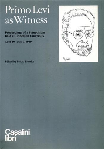 Primo Levi as Witness. Proceedings of a Symposium (Princeton University, 30 aprile-2 maggio 1989)  - Libro Casalini Libri 1990 | Libraccio.it