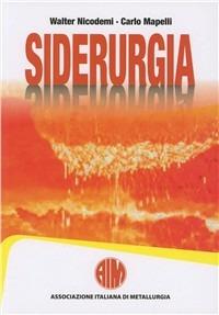Siderurgia - Walter Nicodemi, Carlo Mapelli - Libro AIM 2011, Collana tecnica AIM | Libraccio.it