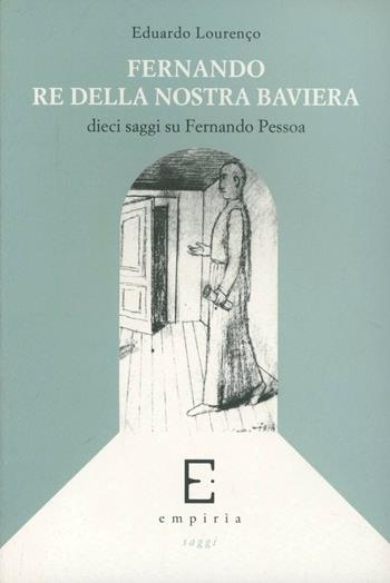 Fernando re della nostra Baviera. Dieci saggi su Fernando Pessoa - Eduardo Lourenço - Libro Edizioni Empiria Ass. Cult. 1997, Saggi | Libraccio.it