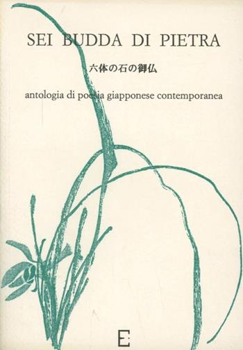 Sei Budda di pietra. Antologia di poesia giapponese contemporanea  - Libro Edizioni Empiria Ass. Cult. 2000, Poesie giapponesi | Libraccio.it