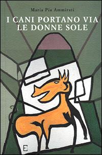 I cani portano via le donne sole - Maria Pia Ammirati - Libro Edizioni Empiria Ass. Cult. 2001, Euforbia | Libraccio.it