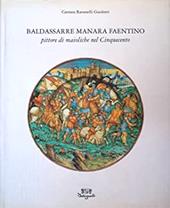 Baldassarre Manara faentino pittore di maioliche nel Cinquecento