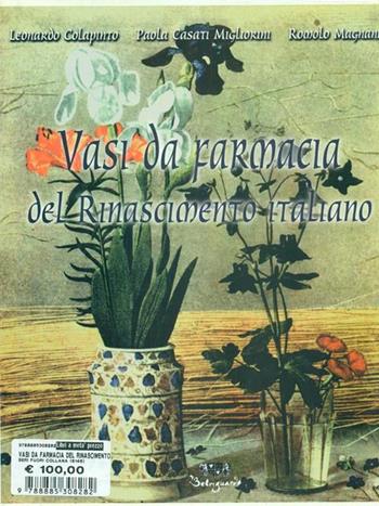 Vasi da farmacia del Rinascimento italiano - Leonardo Colapinto, Paola Casati Migliorini, Romolo Magnani - Libro Belriguardo 2002 | Libraccio.it