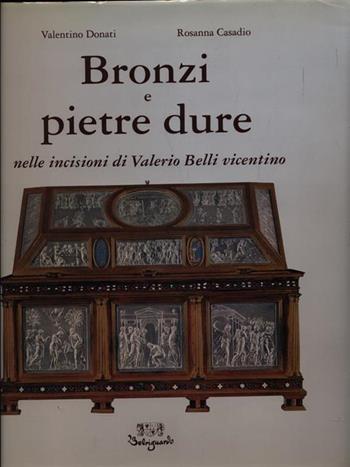 Bronzi e pietre dure nelle incisioni di Valerio Belli Vicentino - Valentino Donati, Rosanna Casadio Donati - Libro Belriguardo 2004 | Libraccio.it