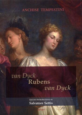 Van Dyck Rubens Van Dyck - Anchise Tempestini, Salvatore Settis - Libro Ediart 2009 | Libraccio.it