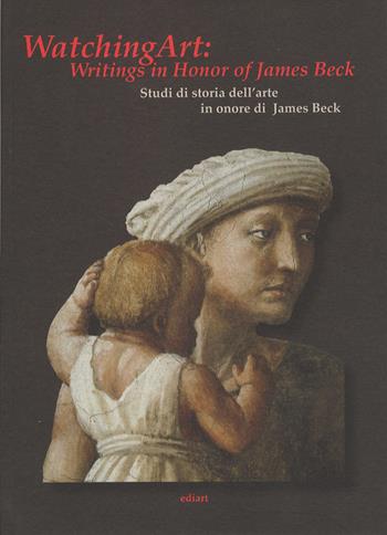 Watching art: writings in honour of James Beck. Studi di storia dell'arte in onore di James Beck. Ediz. inglese  - Libro Ediart 2006, L'Umbria nella storia letteratura e arte | Libraccio.it