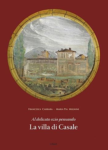 Al delicato ozio pensando. La villa di Casale - Francesca Carrara, M. Pia Mannini - Libro Ediart 2007, L'Umbria nella storia letteratura e arte | Libraccio.it