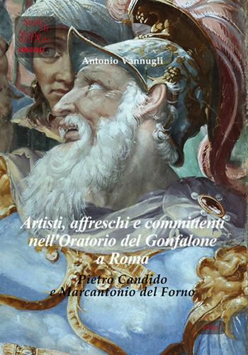 Artisti, affreschi e committenti nell'Oratorio del Gonfalone a Roma. Pietro Candido e Marcantonio del Forno - Antonio Vannugli - Libro Ediart 2022, Studi di storia dell'arte. Speciali | Libraccio.it