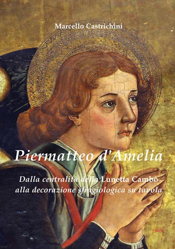 Piermatteo D'Amelia. Dalla centralità della Lunetta Cambò alla sfragiologia nelle tavole - Marcello Castrichini - Libro Ediart 2022 | Libraccio.it