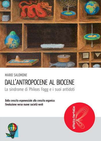 Dall'Antropocene al Biocene. La sindrome di Phileas Fogg e i suoi antidoti - Mario Salomone - Libro Scholé Futuro 2012, Effetto farfalla | Libraccio.it