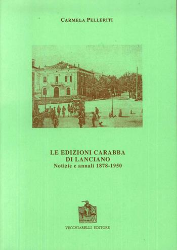 Le edizioni Carabba di Lanciano. Notizie e annali (1878-1950) - Carmela Pelleriti - Libro Vecchiarelli 1997, Bibliografia bibliologia bibliotec. studi | Libraccio.it