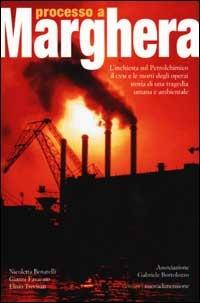 Processo a Marghera. L'inchiesta sul Petrolchimico. Il CVM e le mortidegli operai. Storia di una tragedia umana e ambientale - Nicoletta Benatelli, Gianni Favarato, Elisio Trevisan - Libro nuovadimensione 2002, Dossier | Libraccio.it