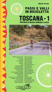 Passi e valli in bicicletta. Toscana. Vol. 1: Province di Massa Carrara e Lucca.