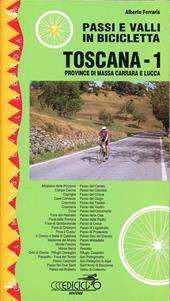 Passi e valli in bicicletta. Toscana. Vol. 1: Province di Massa Carrara e Lucca.