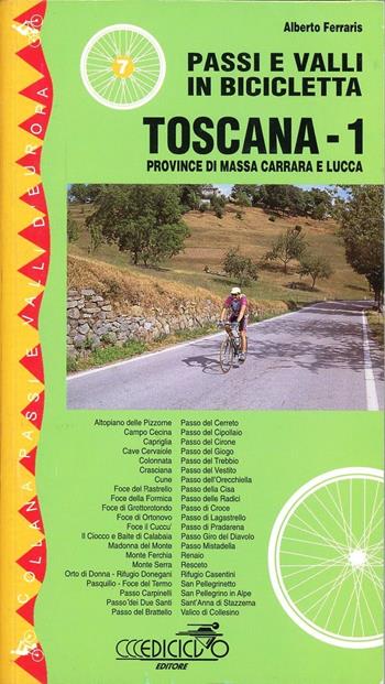 Passi e valli in bicicletta. Toscana. Vol. 1: Province di Massa Carrara e Lucca. - Alberto Ferraris - Libro Ediciclo 1999, Passi e valli d'Europa | Libraccio.it