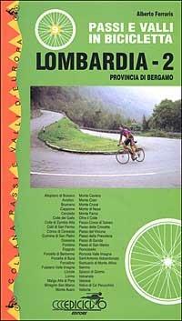 Passi e valli in bicicletta. Lombardia. Vol. 2: Provincia di Bergamo. - Alberto Ferraris - Libro Ediciclo 2000, Passi e valli d'Europa | Libraccio.it