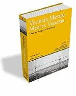 Venezia Mestre Mestre Venezia. Luoghi, parole e percorsi di un'identità