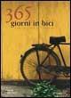 Trecentosessantacinque giorni in bici. Consigli per il ciclista - Carlo Favot - Libro Ediciclo 2002 | Libraccio.it