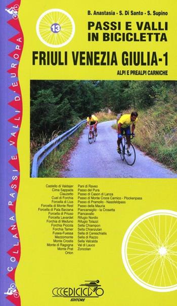 Passi e valli in bicicletta. Friuli Venezia Giulia. Vol. 1: Alpi e Prealpi Carniche. - Bruno Anastasia, Stefano Di Santo, Sandro Supino - Libro Ediciclo 2004, Passi e valli d'Europa | Libraccio.it