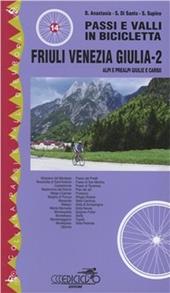 Passi e valli in bicicletta. Friuli Venezia Giulia. Vol. 2: Alpi e Prealpi Giulie e Carso.