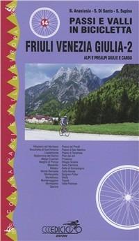 Passi e valli in bicicletta. Friuli Venezia Giulia. Vol. 2: Alpi e Prealpi Giulie e Carso. - Bruno Anastasia, Stefano Di Santo, Sandro Supino - Libro Ediciclo 2004, Passi e valli d'Europa | Libraccio.it