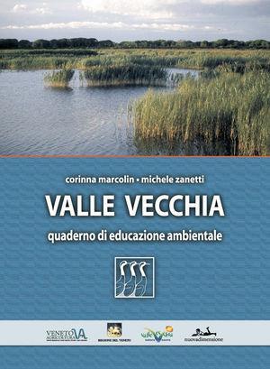 Valle Vecchia - Corinna Marcolin, Michele Zanetti - Libro nuovadimensione 2002, Conoscere la natura | Libraccio.it