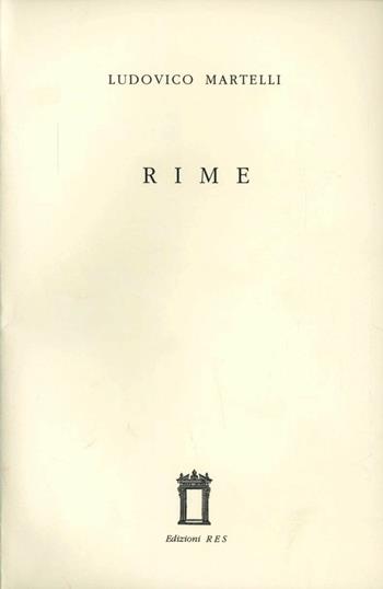 Rime - Ludovico Martelli - Libro Res 2005, Scrinium. Preziosità letteraria | Libraccio.it