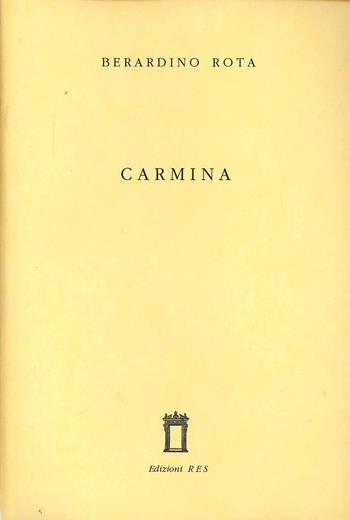 Carmina. Testo latino - Berardino Rota - Libro Res 2007, Parthenias. Collezione di poesia neo-latina | Libraccio.it