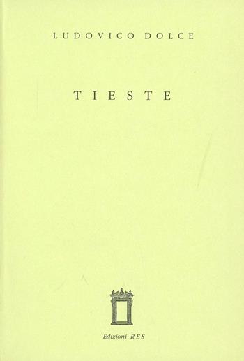 Tieste - Lodovico Dolce - Libro Res 2010, Echo. Collezione di traduttori | Libraccio.it