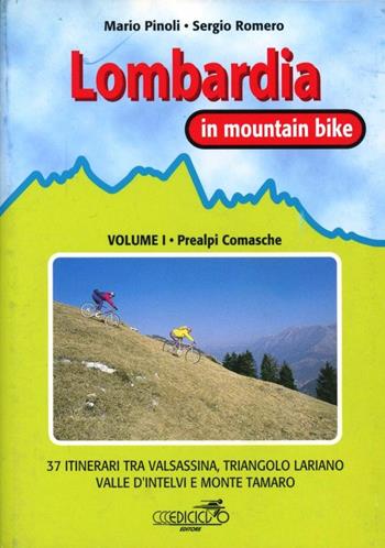 Lombardia in mountain bike. Vol. 1: Prealpi comasche. 37 itinerari tra Valsassina, triangolo lariano, Valle d'intelvi e monte Tamaro - Mario Pinoli, Sergio Romero - Libro Ediciclo 1993, Mountain bike | Libraccio.it