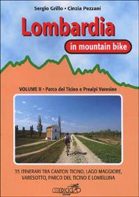 Lombardia in mountain bike. Vol. 2: Parco del Ticino e Prealpi varesine. 35 itinerari tra Canton Ticino, Lago Maggiore, Varesotto, parco del Ticino e Lomellina. - Sergio Grillo, Cinzia Pezzani - Libro Ediciclo 1993, Mountain bike | Libraccio.it