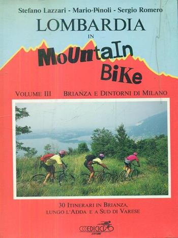 Lombardia in mountain bike. Vol. 3: Brianza e dintorni di Milano. 30 itinerari in Brianza lungo l'Adda e a sud di Varese - Stefano Lazzari, Mario Pinoli, Sergio Romero - Libro Ediciclo 1994, Mountain bike | Libraccio.it