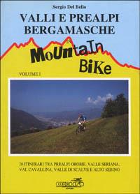 Valli e Prealpi bergamasche in mountain bike. Vol. 1: 20 itinerari tra Prealpi Orobie, valle Seriana, val Cavallina, valle di Scalve e alto Sebino. - Sergio Del Bello - Libro Ediciclo 1997, Mountain bike | Libraccio.it