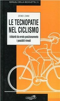Le tecnopatie nel ciclosmo. I disturbi da errato posizionamento, i possibili rimedi - Zeno Zani - Libro Ediciclo 1997, Manuali della bicicletta | Libraccio.it