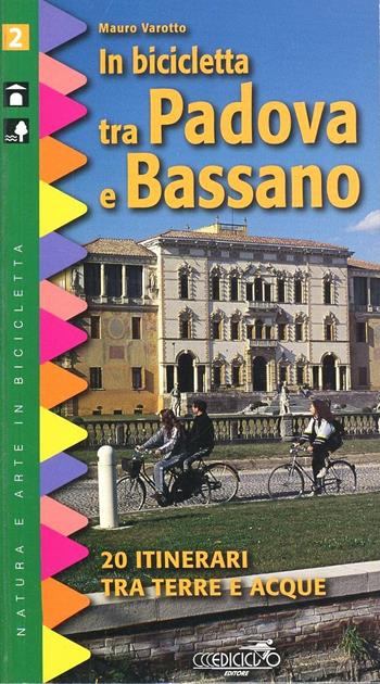 In bicicletta tra Padova e Bassano. 20 itinerari tra terre e acque - Mauro Varotto - Libro Ediciclo 1998, Natura e arte in bicicletta | Libraccio.it