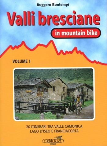 Valli bresciane in mountain bike. Vol. 1: 20 itinerari tra valle Camonica, lago d'iseo e Franciacorta. - Ruggero Bontempi - Libro Ediciclo 1998, Mountain bike | Libraccio.it
