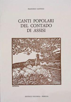Canti popolari del contado di Assisi - Francesco Santucci - Libro Volumnia Editrice 1979 | Libraccio.it