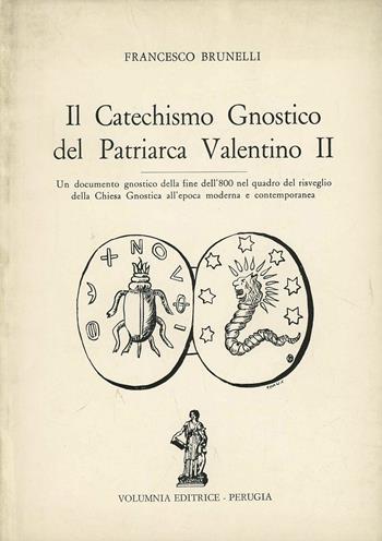 Il catechismo gnostico del Patriarca Valentino II - Francesco Brunelli - Libro Volumnia Editrice 1976 | Libraccio.it