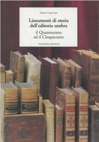 Lineamenti di storia della editoria umbra. Il '400 e il '500 - Andrea Capaccioni - Libro Volumnia Editrice 1996 | Libraccio.it